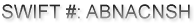 SWIFT #: ABNACNSH
