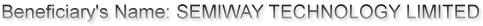 Beneficiary's Name: SEMIWAY TECHNOLOGY LIMITED
